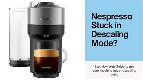 nespresso descaling not working|A guide to fixing Nespresso Stuck in Descaling mode